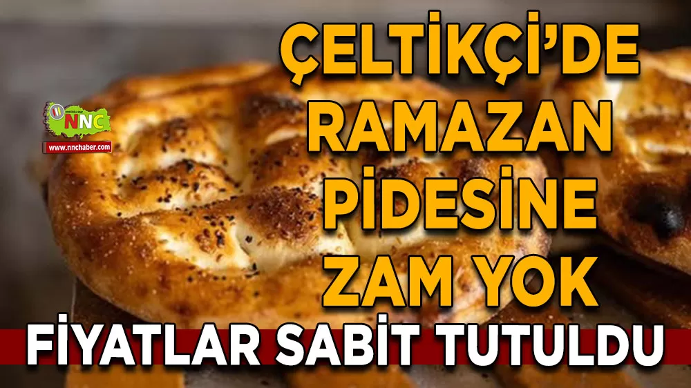 Çeltikçi’de Ramazan pidesine zam yok Fiyatlar sabit tutuldu