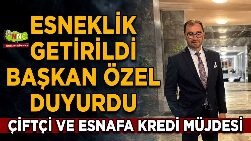 Çiftçi ve esnafa kredi müjdesi Esneklik getirildi Başkan Özel duyurdu