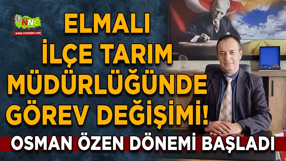 Elmalı İlçe Tarım Müdürlüğünde görev değişimi! Osman Özen dönemi başladı