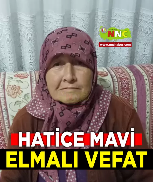 Elmalı Vefat Hatice Mavi