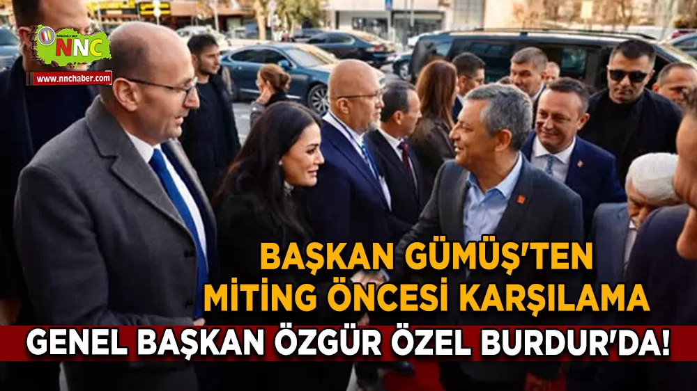 Genel Başkan Özgür Özel Burdur'da! Başkan Gümüş'ten miting öncesi karşılama