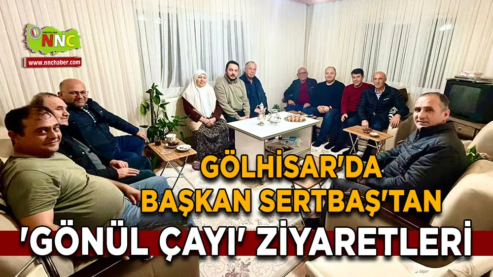 Gölhisar'da Başkan Sertbaş'tan 'Gönül Çayı' ziyaretleri