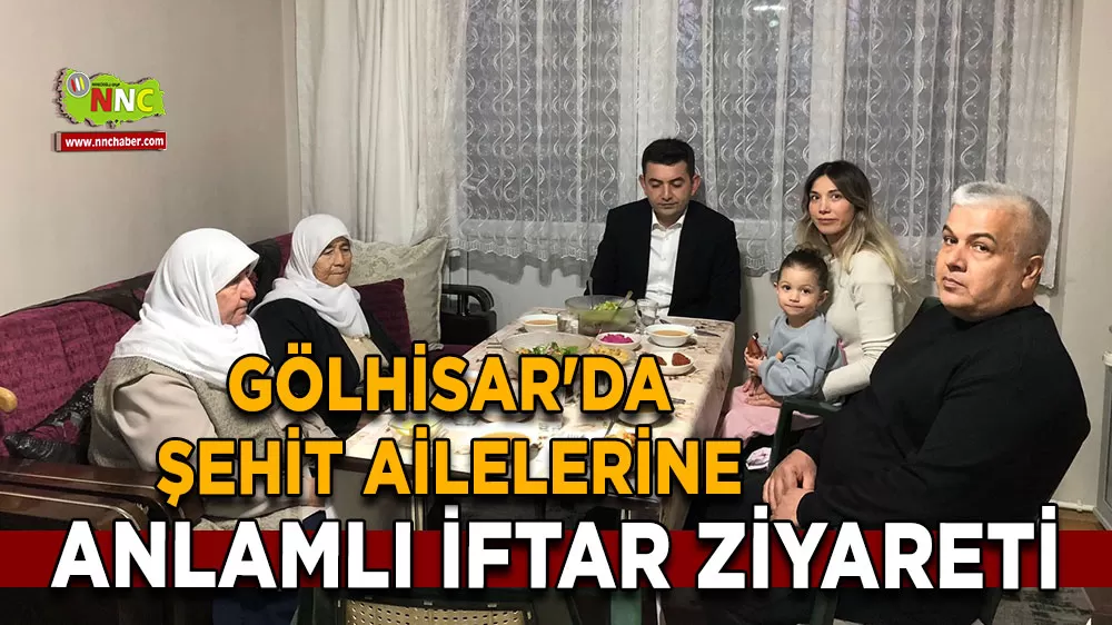 Gölhisar'da şehit ailelerine anlamlı iftar ziyareti