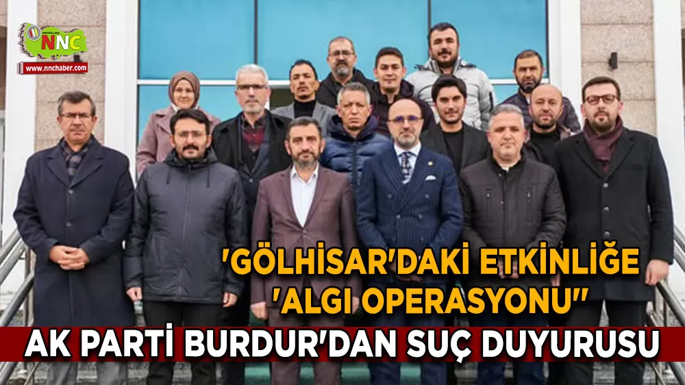 'Gölhisar'daki etkinliğe 'Algı operasyonu'' AK Parti Burdur'dan suç duyurusu