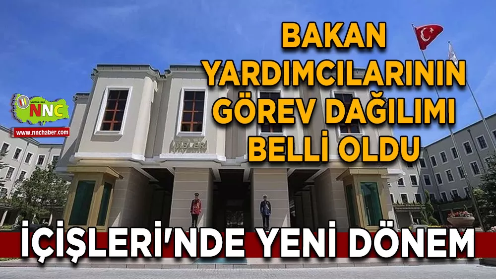 İçişleri'nde yeni dönem Bakan yardımcılarının görev dağılımı belli oldu