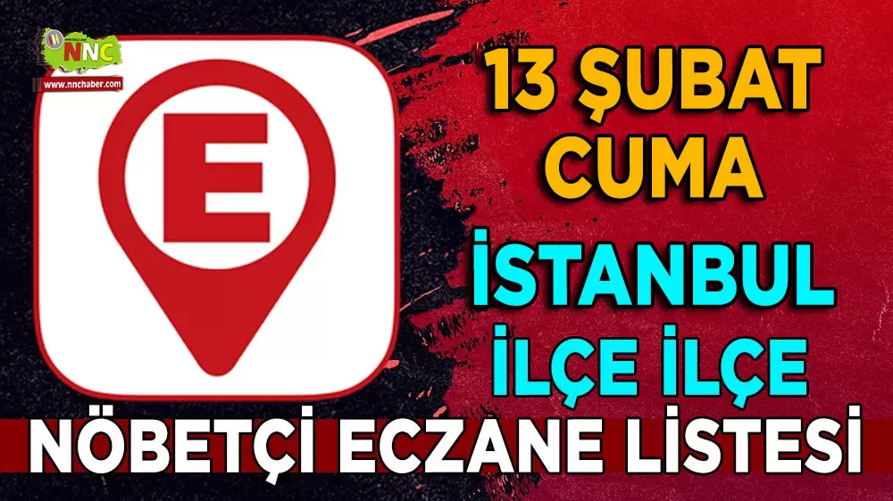 İstanbul ve ilçelerinde bugünün nöbetçi eczaneleri İşte 13 Şubat 2026 nöbetçi eczaneler