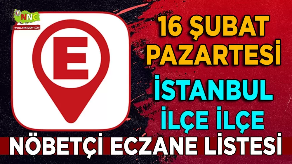 İstanbul ve ilçelerinde bugünün nöbetçi eczaneleri İşte 16 Şubat 2026 nöbetçi eczaneler