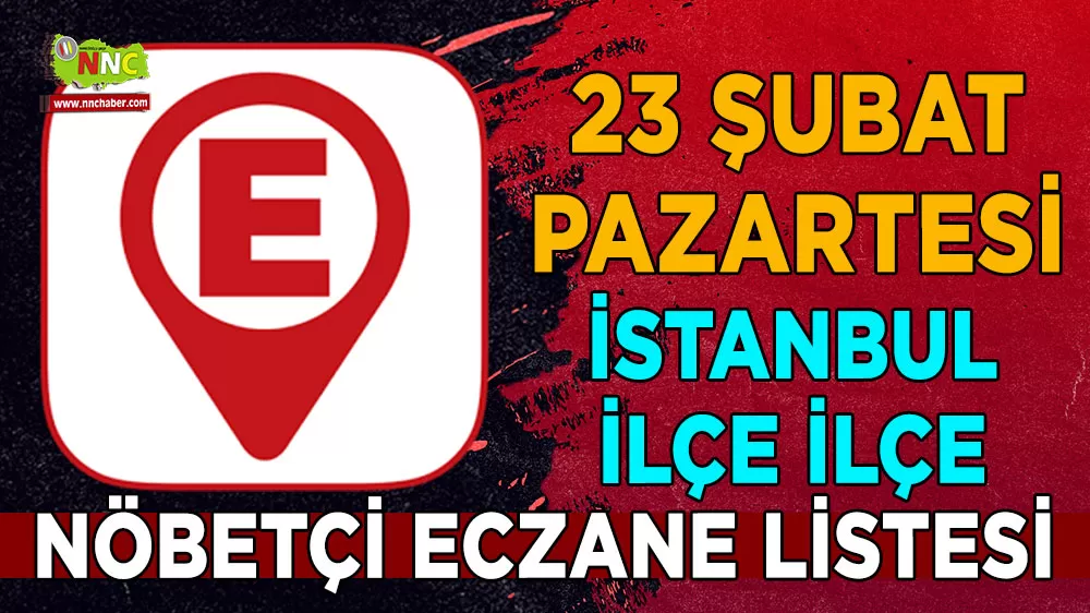 İstanbul ve ilçelerinde bugünün nöbetçi eczaneleri İşte 23 Şubat 2026 nöbetçi eczaneler