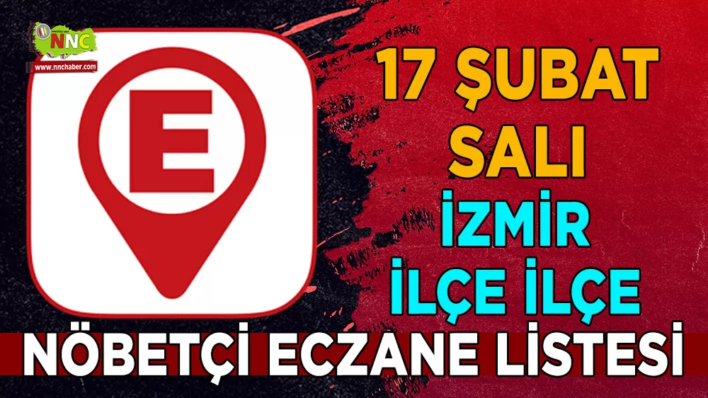 İzmir ve ilçelerinde bugünün nöbetçi eczaneleri İşte 17 Şubat 2026 nöbetçi olan eczaneler