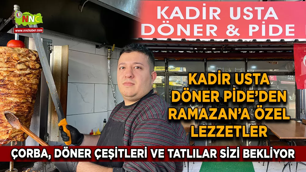 Kadir Usta Döner Pide’den Ramazan’a özel lezzetler Çorba, döner çeşitleri ve tatlılar sizi bekliyor