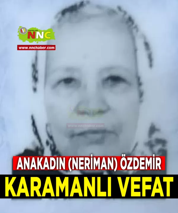 Karamanlı Vefat Anakadın (Neriman) Özdemir