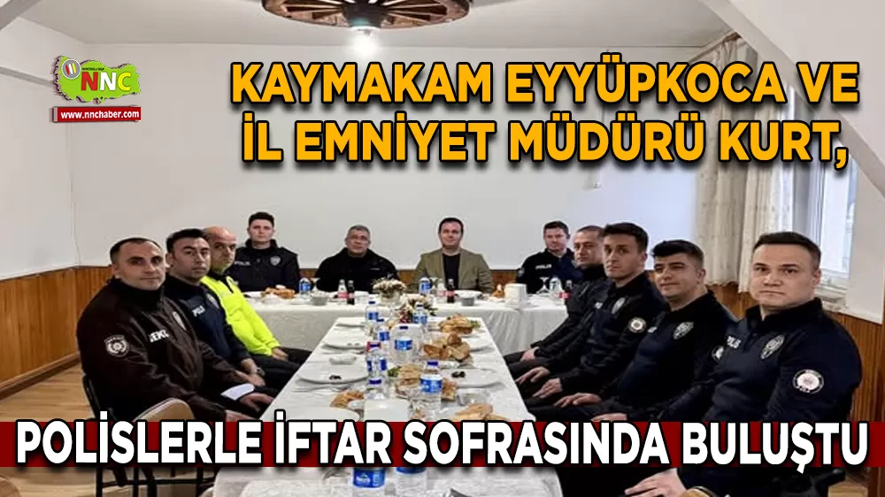Kaymakam Eyyüpkoca ve İl Emniyet Müdürü Kurt, Polislerle İftar Sofrasında Buluştu