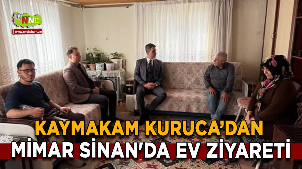 Kaymakam Kuruca’dan Mimar Sinan'da ev ziyareti