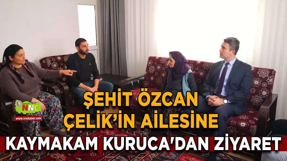 Kaymakam Kuruca'dan Şehit Özcan Çelik’in ailesine ziyaret
