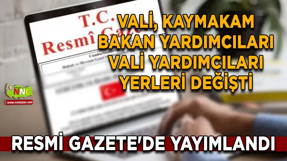 Kaymakamlar ve vali yardımcılarının yerleri değişti! Resmi Gazete'de yayımlandı