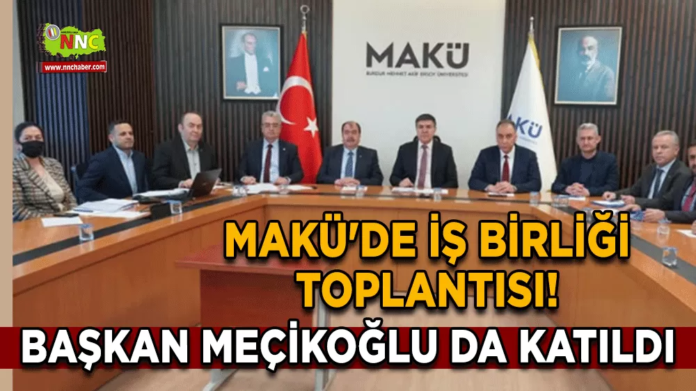 MAKÜ'de iş birliği toplantısı! Başkan Meçikoğlu da katıldı