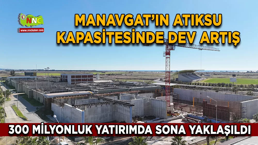 Manavgat’ın atıksu kapasitesinde dev artış 300 milyonluk yatırımda sona yaklaşıldı