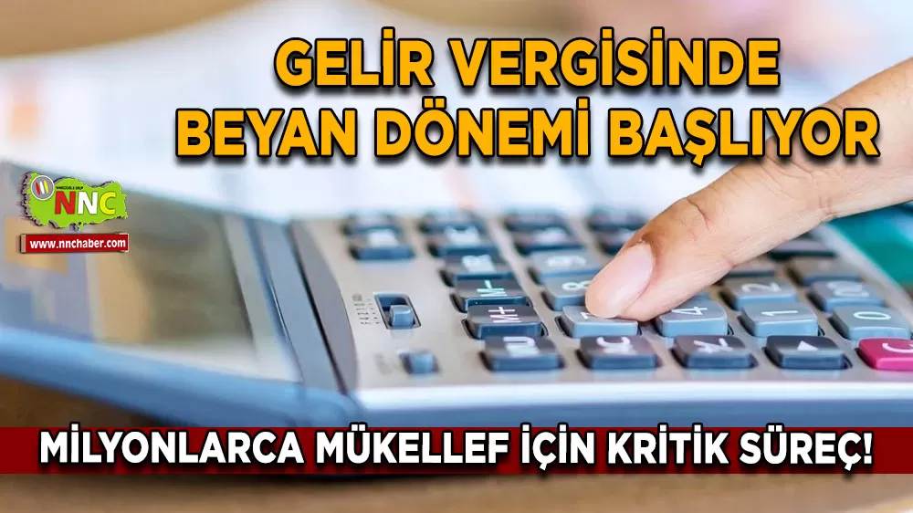 Milyonlarca mükellef için kritik süreç! Gelir vergisinde beyan dönemi başlıyor
