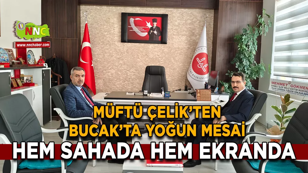 Müftü Çelik’ten Bucak’ta yoğun mesai Hem sahada hem ekranda