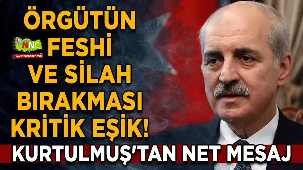 Örgütün feshi ve silah bırakması kritik eşik! Kurtulmuş'tan net mesaj