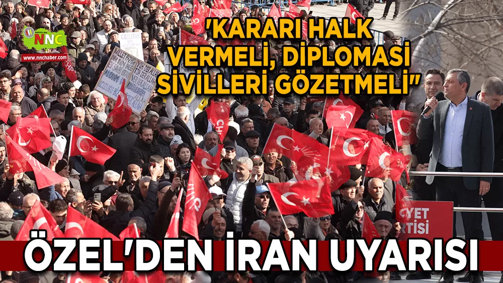 Özel'den İran uyarısı 'Kararı halk vermeli, diplomasi sivilleri gözetmeli"