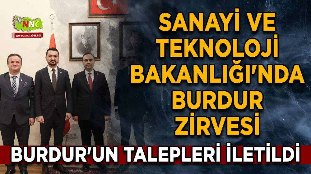 Sanayi ve Teknoloji Bakanlığı'nda Burdur zirvesi Burdur'un talepleri iletildi