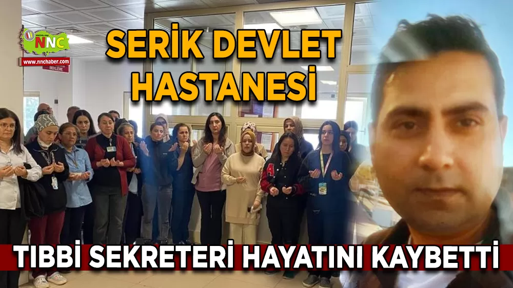 Serik Devlet Hastanesi tıbbi sekreteri hayatını kaybetti
