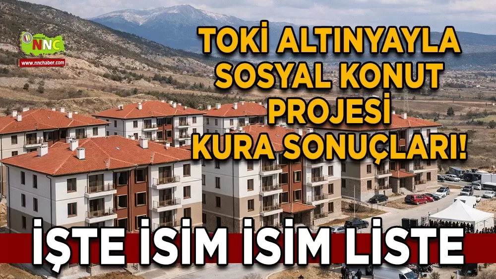 Sosyal konut Altınyayla TOKİ kura sonucu işte merak edilen liste