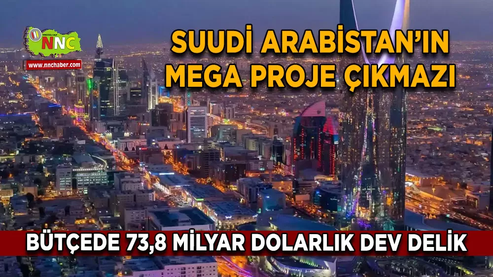 Suudi Arabistan’ın mega proje çıkmazı Bütçede 73,8 milyar dolarlık dev delik