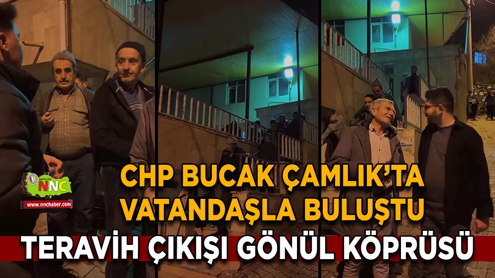 Teravih çıkışı gönül köprüsü CHP Bucak Çamlık Köyü’nde vatandaşla buluştu
