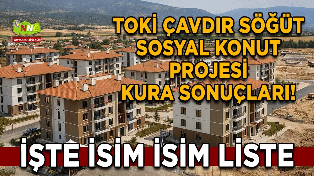 TOKİ Çavdır Söğüt sosyal konut projesi kura sonuçları! İşte isim isim liste