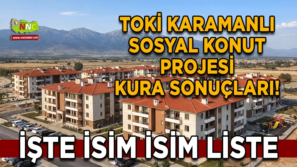TOKİ Karamanlı sosyal konut projesi kura sonuçları! İşte isim isim liste