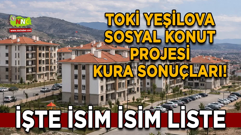 TOKİ Yeşilova sosyal konut projesi kura sonuçları! İşte isim isim liste