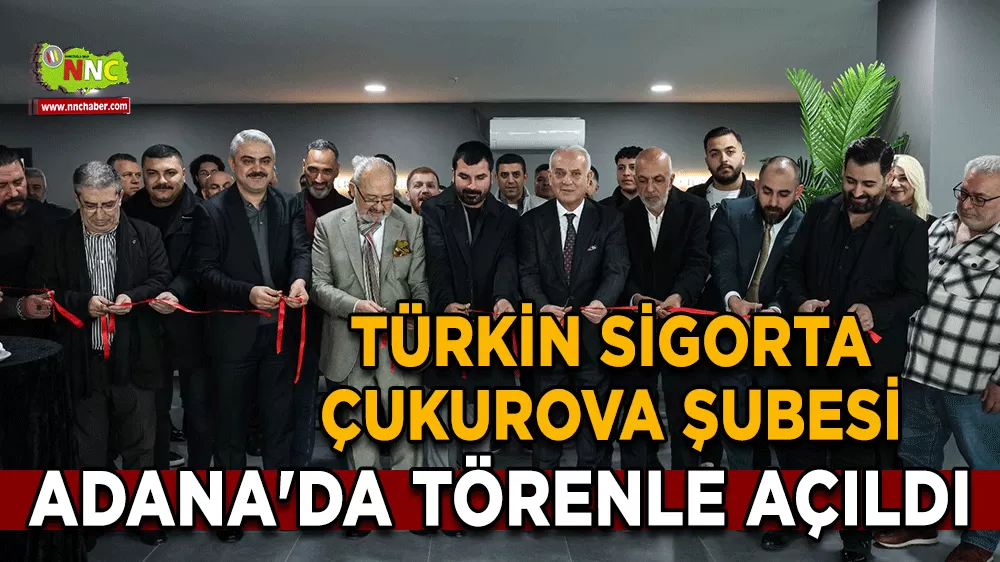 Türkin Sigorta Çukurova Şubesi Adana'da törenle açıldı