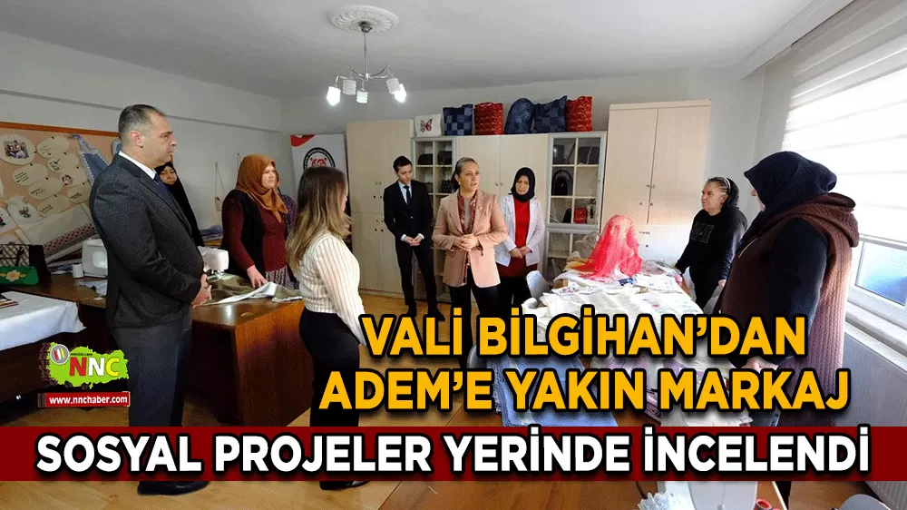 Vali Bilgihan’dan ADEM’e yakın markaj Sosyal projeler yerinde incelendi