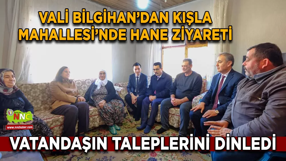 Vali Bilgihan’dan Kışla Mahallesi’nde hane ziyareti Vatandaşın taleplerini dinledi