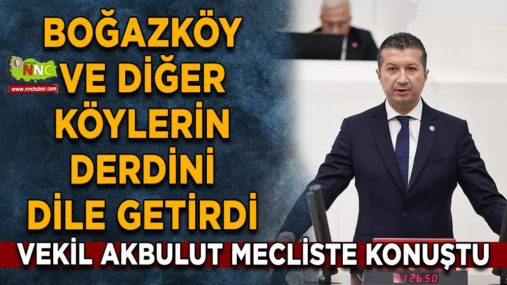Vekil Akbulut mecliste konuştu! Boğazköy ve diğer köylerin derdini dile getirdi