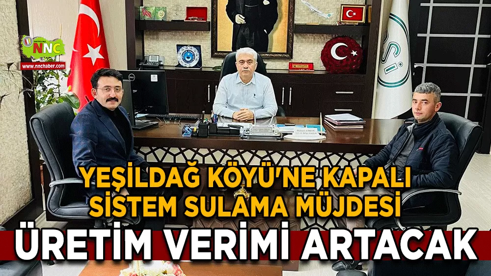 Yeşildağ Köyü'ne kapalı sistem sulama müjdesi Üretim verimi artacak