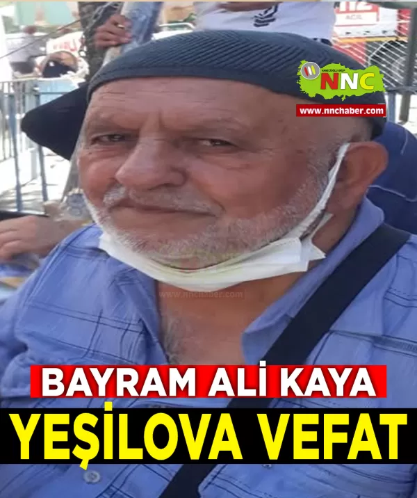 Yeşilova Vefat Bayram Ali Kaya 
