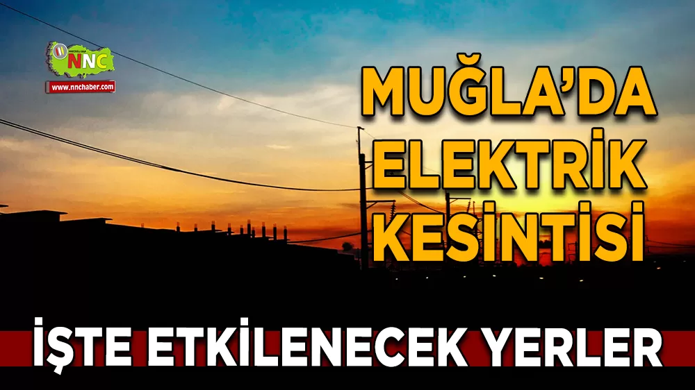 02 Mart Muğla elektrik kesintisi! İşte etkilenecek yerler