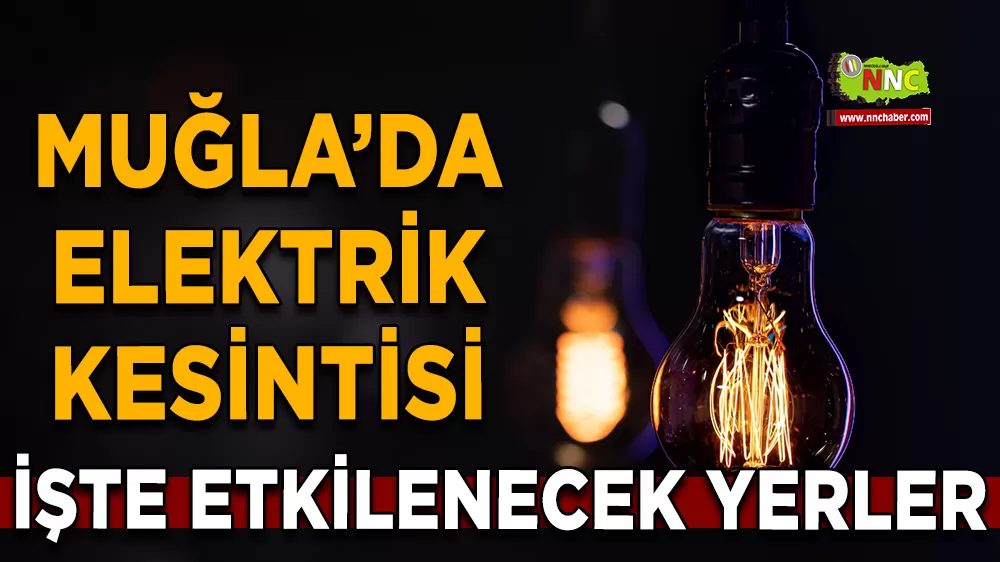 03 Mart Muğla elektrik kesintisi! İşte etkilenecek yerler
