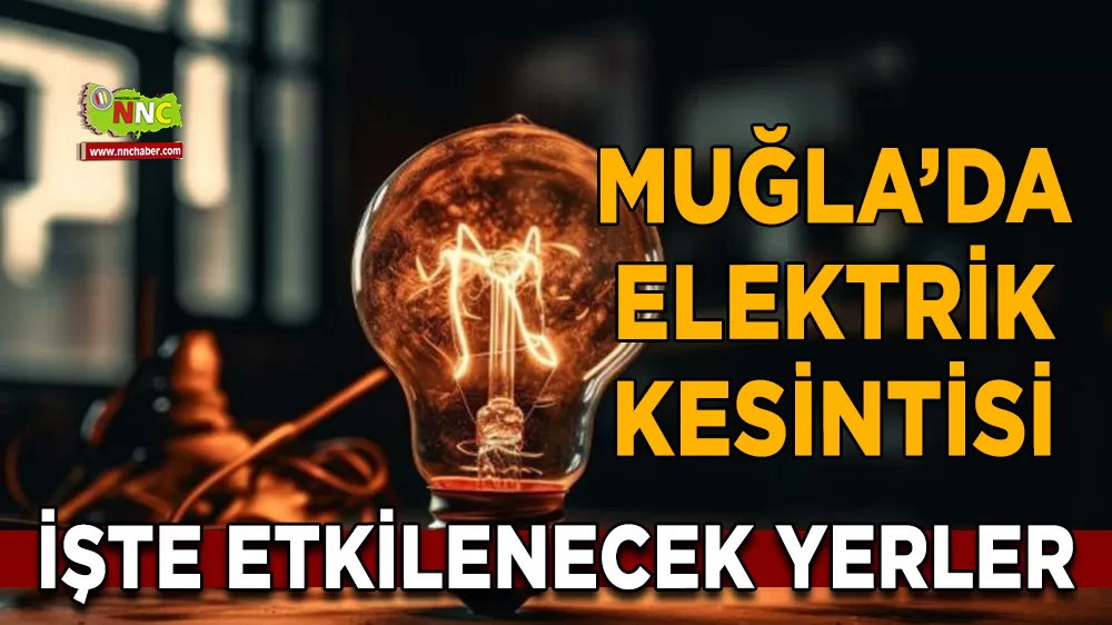 04 Mart Muğla elektrik kesintisi! İşte etkilenecek yerler