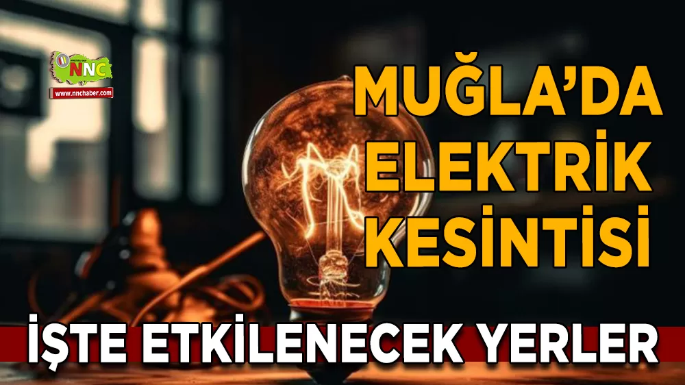 07 Mart Muğla elektrik kesintisi! İşte etkilenecek yerler
