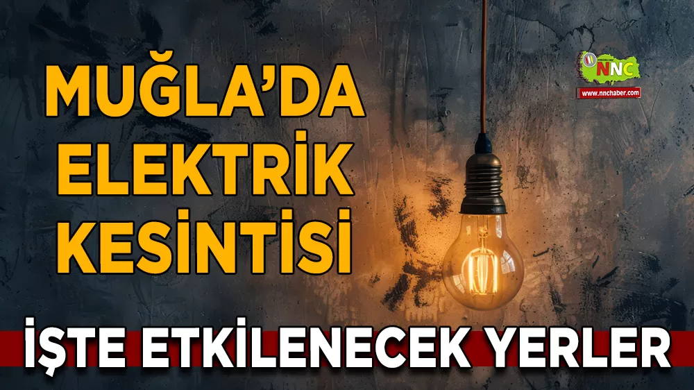 08 Mart Muğla elektrik kesintisi! İşte etkilenecek yerler