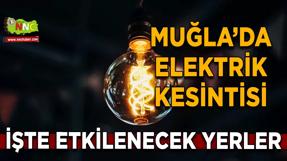 14 Mart Muğla elektrik kesintisi! İşte etkilenecek yerler