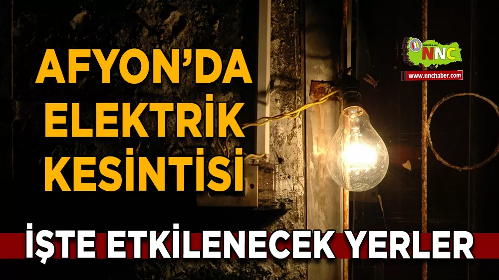 15 Mart Afyonkarahisar elektrik kesintisi! İşte etkilenecek yerler