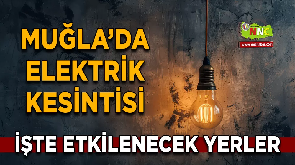 15 Mart Muğla elektrik kesintisi! İşte etkilenecek yerler