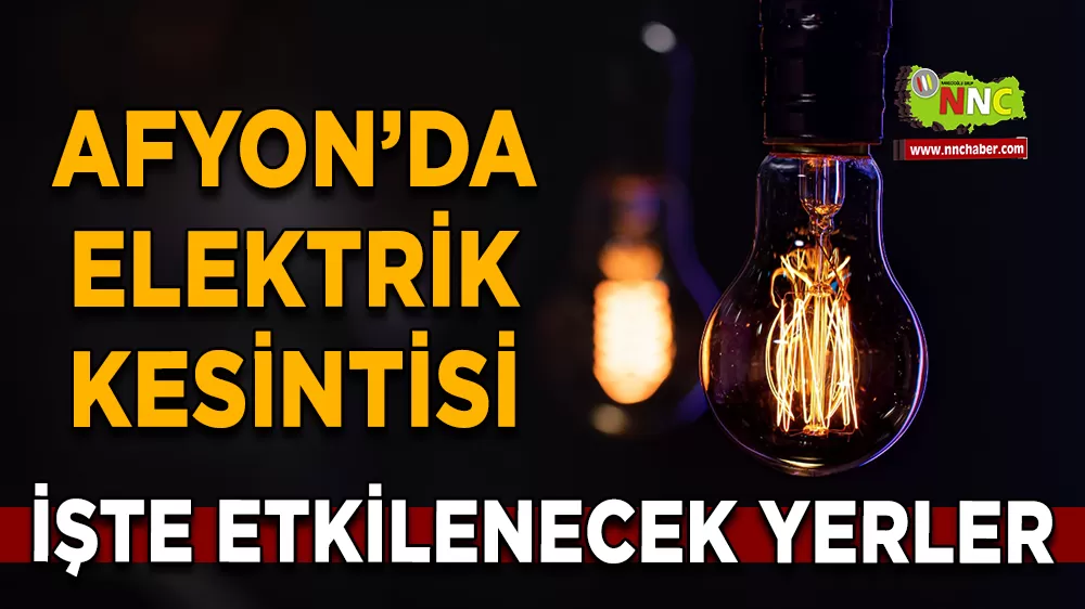 16 Mart Afyonkarahisar elektrik kesintisi! İşte etkilenecek yerler