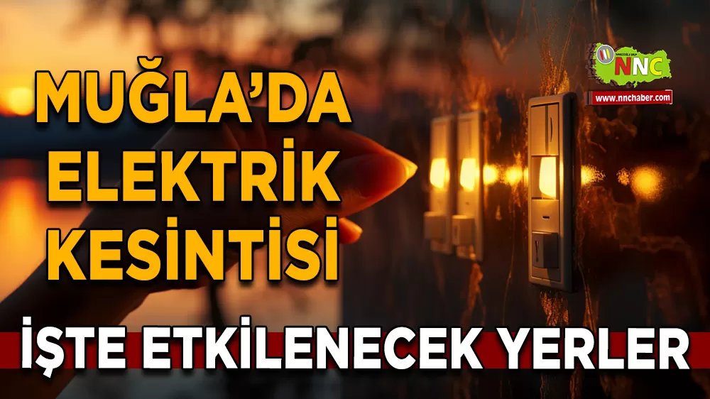 16 Mart Muğla elektrik kesintisi! İşte etkilenecek yerler