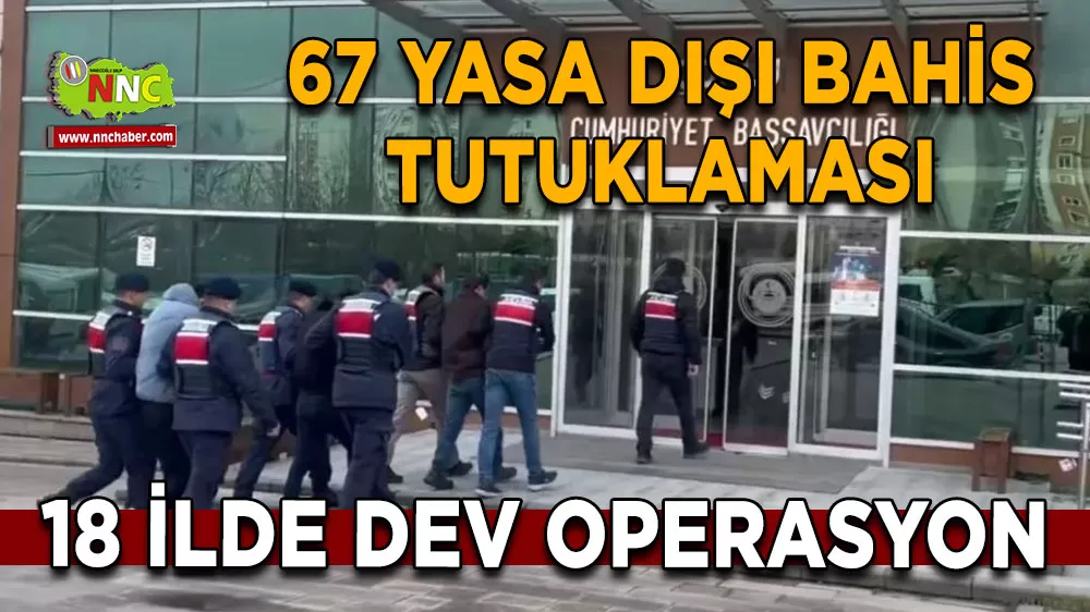 18 ilde dev operasyon 67 yasa dışı bahis tutuklaması
